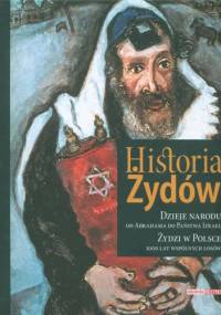 Historia Żydów. Dzieje narodu od Abrahama do Państwa Izrael. Żydzi w Polsce, 1000 lat wspólnych losów + CD - praca zbiorowa