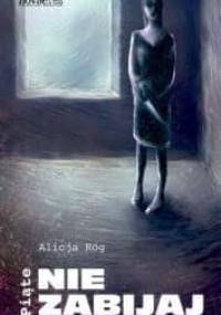 Piąte: Nie zabijaj - Alicja Róg