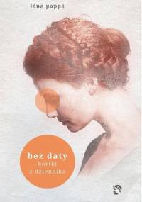 Bez daty. Kartki z dziennika - Léna Pappá