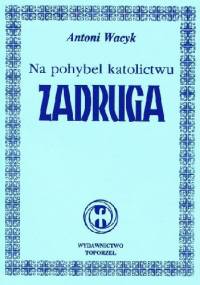 Na pohybel katolictwu - Zadruga - Antoni Wacyk