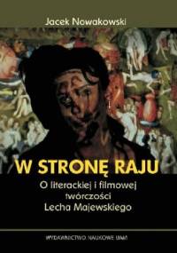 W stronę raju. O literackiej i filmowej twórczości Lecha Majewskiego - Jacek Nowakowski