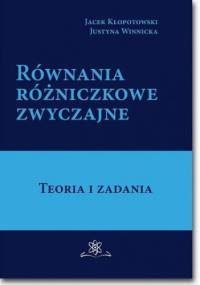 Równania różniczkowe zwyczajne. Teoria i zadania - Jacek Kłopotowski, Winnicka Justyna