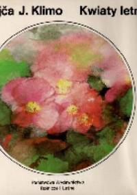 Kwiaty letnie. Barwny atlas najpiękniejszych kwiatów jednorocznych i dwuletnich - Jindřich Krejča, Július Klimo