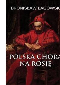 Polska chora na Rosję - Bronisław Łagowski