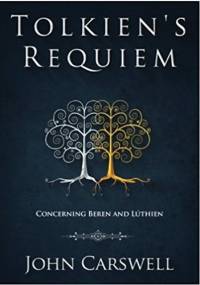 Tolkien's Requiem: Concerning Beren and Lúthien: Volume 1 (Tolkien's Wisdom) - John M. Carswell