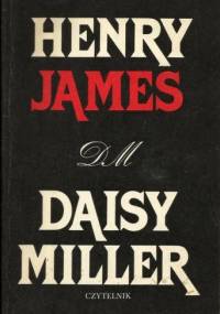 Daisy Miller. Wychowanek. Łgarz. Bestia w dżungli - Henry James