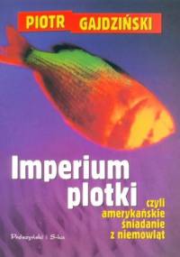 Imperium plotki czyli amerykańskie śniadanie z niemowląt - Piotr Gajdziński