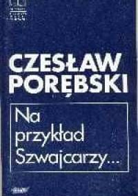 Na przykład Szwajcarzy - Czesław Porębski