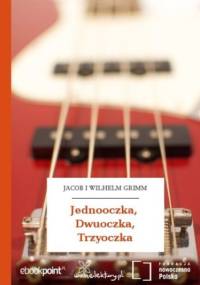 Jednooczka, Dwuoczka, Trzyoczka - i Wilhelm Grimm Jacob