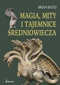 Magia, mity i tajemnice Średniowiecza - Brian Bates