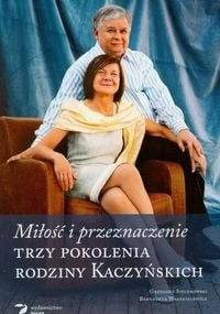 Miłość i przeznaczenie. Trzy pokolenia rodziny Kaczyńskich - Grzegorz Sieczkowski, Bernadeta Waszkiewicz