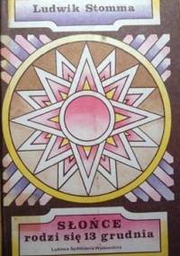 Słońce rodzi się 13 grudnia - Ludwik Stomma