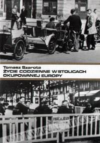 Życie codzienne w stolicach okupowanej Europy, szkice historyczne, kronika wydarzeń - Tomasz Szarota