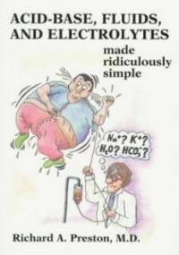 Acid-Base, Fluids, and Electrolytes made ridiculously simple - Richard A. Preston