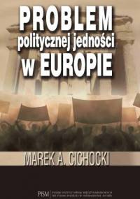 Problem politycznej jedności w Europie - Marek Aleksander Cichocki