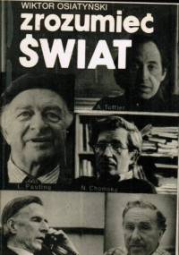 Zrozumieć świat. Rozmowy z uczonymi amerykańskimi - Wiktor Osiatyński