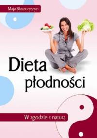 Dieta płodności. W zgodzie z naturą - Maja Błaszczyszyn