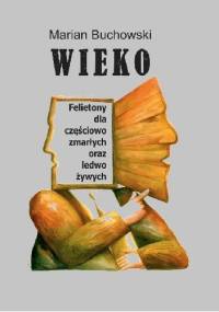 Wieko. Felietony dla częściowo zmarłych oraz ledwo żywych - Marian Buchowski