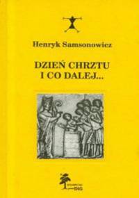 Dzień chrztu i co dalej... - Henryk Samsonowicz