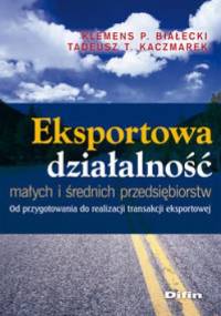 Eksportowa działalność małych i średnich przedsiębiorstw. - Tadeusz Teofil Kaczmarek, Klemens Paweł Białecki