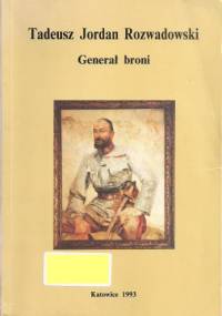 Tadeusz Jordan Rozwadowski - Generał broni - Janusz Berdzik