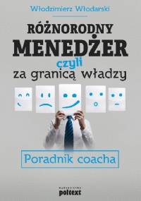 Różnorodny menedżer, czyli za granicą władzy. Poradnik coacha - Włodzimierz Włodarski