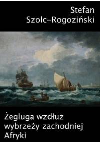 Żegluga wzdłuż wybrzeży zachodniej Afryki - Stefan Szolc-Rogoziński