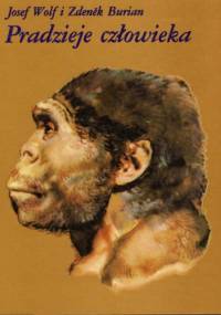 Pradzieje człowieka - Josef Wolf, Zdeněk Burian