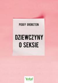 Dziewczyny o seksie - Peggy Orenstein