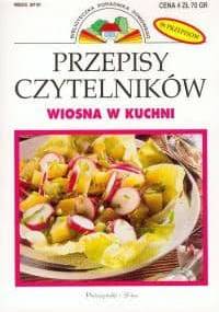 Przepisy Czytelników: Wiosna w kuchni - praca zbiorowa