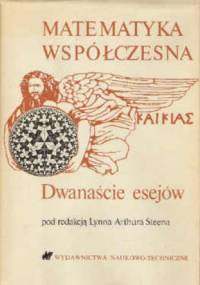 Matematyka współczesna - 12 esejów - Lynn Arthur Steen