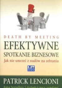 Efektywne spotkanie biznesowe. Jak nie umrzeć z nudów na zebraniu - Patrick Lencioni