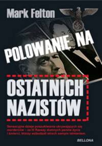 Polowanie na ostatnich nazistów. - Mark Felton