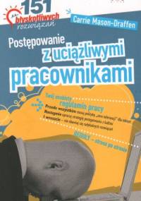 Postępowanie z uciążliwymi pracownikami. 151 błyskotliwych rozwiązań - Carrie Mason-Draffen