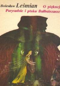 O pięknej Parysadzie i ptaku Bulbulezarze - Bolesław Leśmian