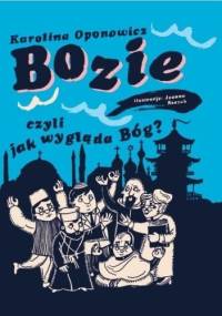 Bozie czyli jak wygląda Bóg? - Joanna Rzezak, Karolina Oponowicz