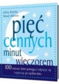 PIĘĆ CENNYCH MINUT WIECZOREM 100 ćwiczeń, które pomogą ci wypocząć po ciężkim dniu - Jeffrey Brantley, Wendy Millstine
