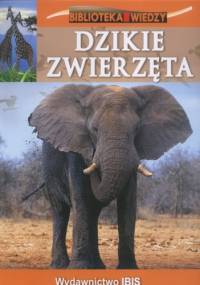 Biblioteka Wiedzy. Dzikie Zwierzęta - praca zbiorowa