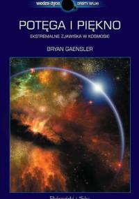 Potęga i piękno. Ekstremalne zjawiska w kosmosie - Bryan Gaensler