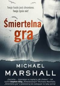 Śmiertelna gra - Michael Marshall Smith