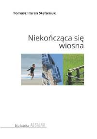 Niekończąca się wiosna - Tomasz Imran Stefaniuk