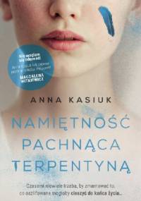 Namiętność pachnąca terpentyną - Anna Kasiuk