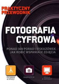 Fotografia cyfrowa. Praktyczny przewodnik - praca zbiorowa