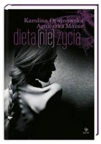 Dieta (nie) życia - Karolina Otwinowska, Agnieszka Mazur
