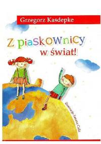 Z piaskownicy w świat! - Grzegorz Kasdepke