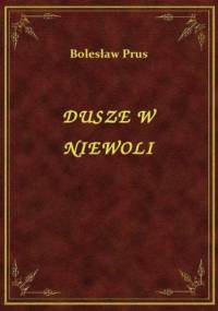 Dusze w niewoli - Bolesław Prus