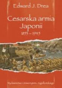 Cesarska armia Japonii 1853-1945 - Edward J. Drea