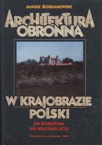 Architektura obronna w Krajobrazie Polski - Janusz Bogdanowski