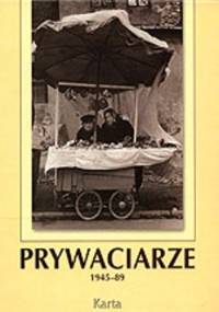 Prywaciarze 1945-89 - praca zbiorowa