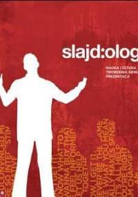 Slajd:ologia. Nauka i sztuka tworzenia genialnych prezentacji - Nancy Duarte